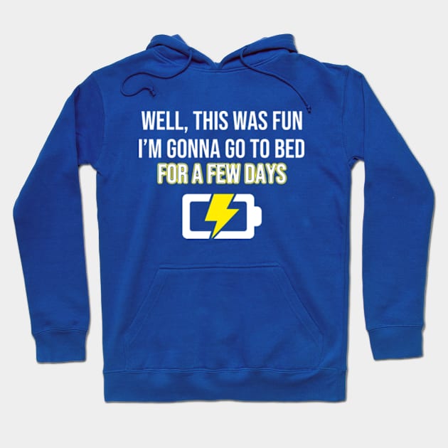 Social Battery - Well This Was Fun, I'm Gonna Go To Bed Hoodie by poppoplover